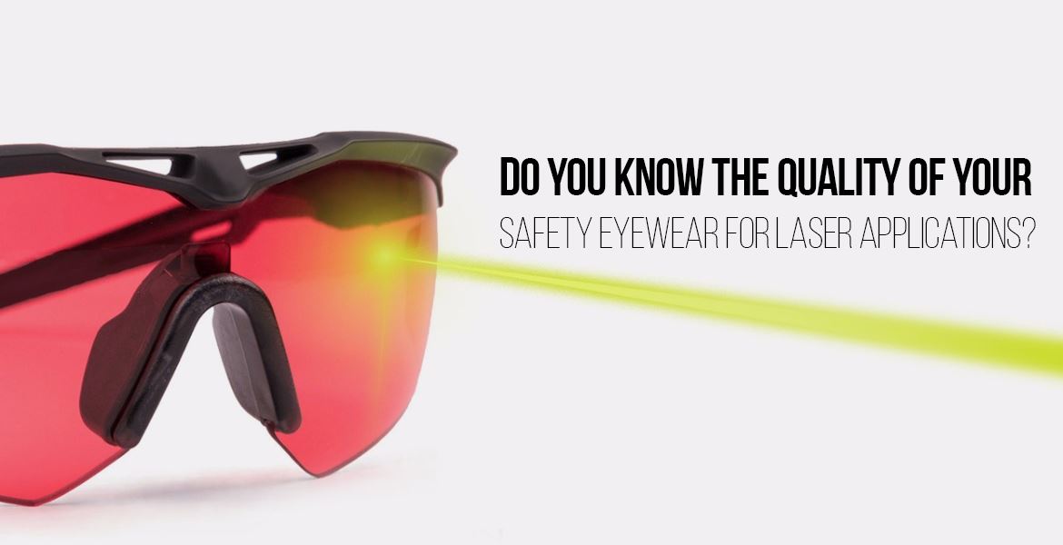 Do You Know The Quality Of Your Safety Eyewear For Laser Applications?