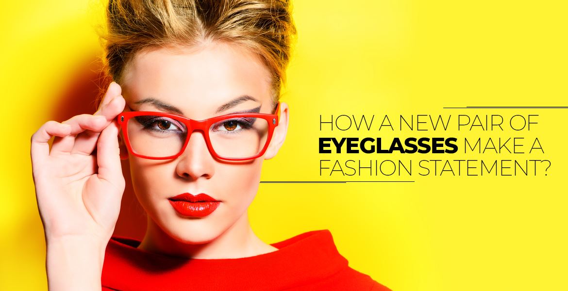 How A New Pair of Eyeglasses Make a Fashion Statement?