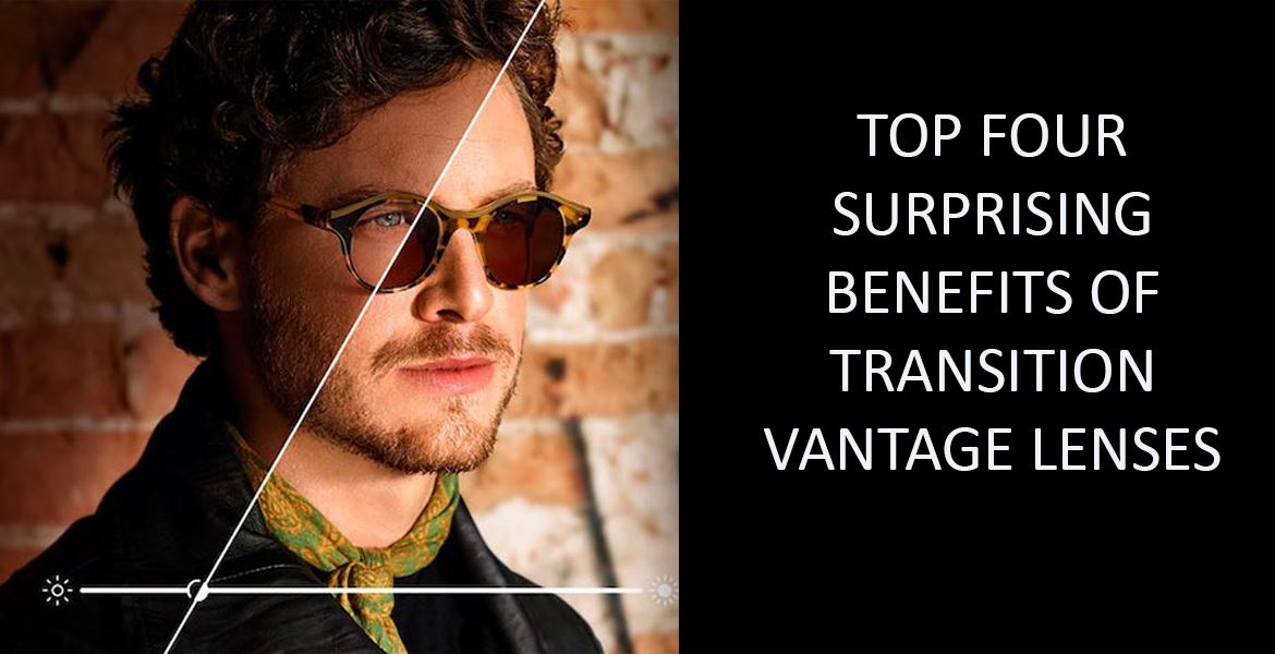 Top Four Surprising Benefits of Transition Vantage Lenses