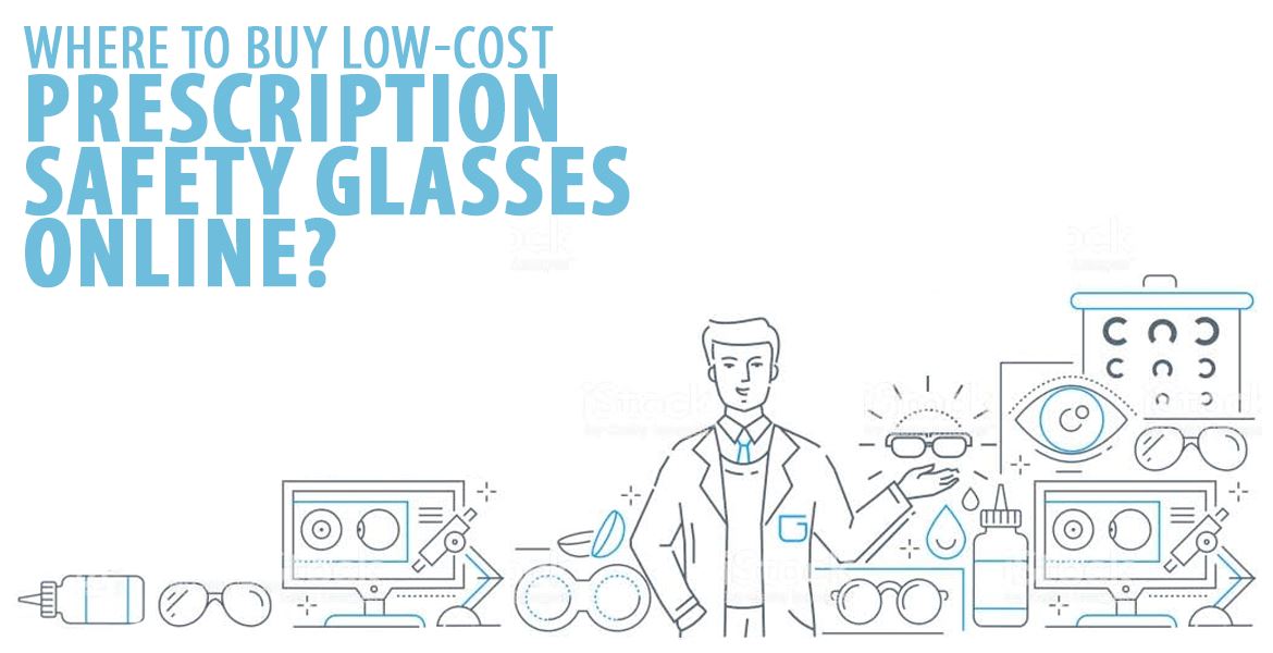 Where To Buy Low Cost Prescription Safety Glasses Online?