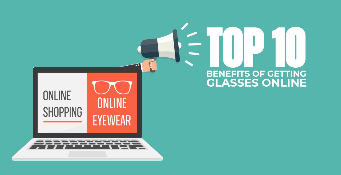 Top 10 Benefits of Getting Glasses Online